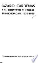Lázaro Cárdenas y su proyecto cultural en Michoacán, 1930-1950