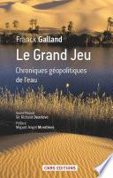 Le Grand jeu. Chroniques géopolitiques de l'eau