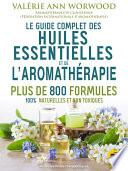 Le guide complet des huiles essentielles et l'aromathérapie