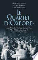 Le Quartet d'Oxford. Quand Elizabeth Anscombe, Philippa Foot, Mary Midgley et Iris Murdoch réinventaient la philosophie