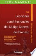 Lecciones constitucionales del código general del proceso. Tomo I