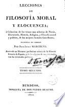 Lecciones de filosofía moral y elocuencia ó Colección de los trozos más selectos de poesía, elocuencia, historia, religión..., 2
