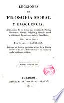 Lecciones de filosofía moral y elocuencia, ó coleccion de los trozos mas selectos de poesía, elocuencia, historia, religion, y filosofía moral y política, de los mejores autores castellanos