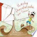 ¡Leche chocolatada, por favor!