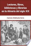 Lectores, libros, bibliotecas y librerías en la Almería del siglo XIX