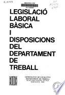 Legislació laboral bàsica i disposicions del Departament de Treball