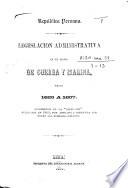 Legislacion administrativa en el ramo de Guerra y Marina desde 1823 a 1857. Reimpresion de la “Coleccion” publicada en 1850, hoy anotada y correjida por órden del supremo gobierno