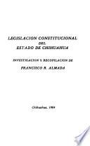 Legislación constitucional del Estado de Chihuahua