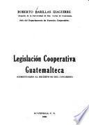Legislación cooperativa guatemalteca; comentarios al Decreto 643 del Congreso