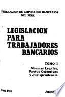 Legislación para trabajadores bancarios: Normas legales, pactos colectivos y jurisprudencia