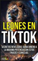 LEONES EN TikTok, Secretos revelados: Gana dinero a la máxima potencia con estos trucos y consejos.