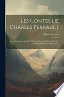 Les Contes De Charles Perrault: Avec Deux Essais Sur La Vie Et Les Oeuvres De Perrault Et Sur La Mythologie Dans Ses Contes ...