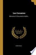 Les Corsaires: Mémoires Et Documents Inédits...