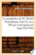 Les Propheties de M. Michel Nostradamus, Dont Il Y En A 300 Qui N'Ont Jamais Ete Impr
