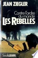 Les Rebelles. Contre l'ordre du monde