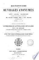 Les supercheries littéraires dévoilées, galerie des auteurs apocryphes, supposés, déguisés, plagiaires, et des éditeurs infidèles, de la littérature française. [Another] Suivie: 1. du Dictionnaire des ouvrages anonymes, par A.A. Barbier, 3e éd., revue par O. Barbier (R. et P. Billard). 2. d'une table. [With] Suppl., par G. Brunet