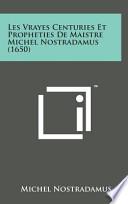 Les Vrayes Centuries Et Propheties de Maistre Michel Nostradamus (1650)
