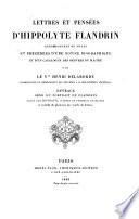 Lettres et pensées d'Hippolyte Flandrin accompagnées de notes et précédées d'une notice biographique et d'un catalogue des oeuvres du maître