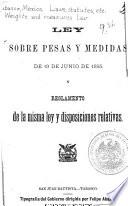 Ley sobre pesas y medidas de 19 de junio de 1895 y reglamento de la misma ley y disposiciones relativas