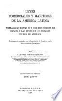 Leyes comerciales y marítimas de la América latina comparadas entre sí y con los códigos de España y las leyes de los Estados Unidos de América