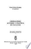 Liberalismo, actores y política en Yucatán