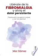 Libérate de la fibromialgia y alivia el dolor persistente