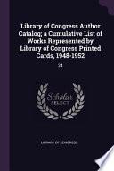 Library of Congress Author Catalog; a Cumulative List of Works Represented by Library of Congress Printed Cards, 1948-1952