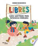 Libres: Guía ilustrada para infancias rebeldes