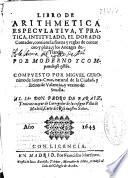 Libro de arithmetica especulatiua y pratica intitulado El dorado contador