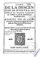 Libro de la descension de Nuestra Señora a la Santa Yglesia de Toledo, y vida de San Ilefonso [sic] Arçobispo della