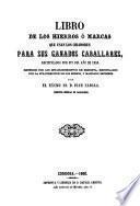 Libro de los hierros ó marcas que usan los criadores para sus ganados caballares, rectificados por fin del año de 1859, reunidos por los establecimientos de remonta, recopilados por la sub-dirección de los mismos