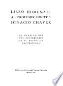 Libro homenaje al profesor doctor Ignacio Chávez en ocasión del XXV aniversario de su recepción profesional