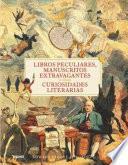 Libros peculiares, manuscritos extravagantes y otras curiosidades literarias