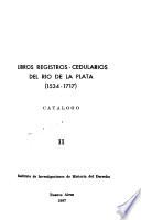Libros registros-cedularios del Río de la Plata, 1534-1717