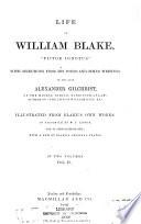 Life of William Blake, Pictor Ignotus: Selections. Poetical sketches ; Songs of innocence ; Songs of experience ; The book of Thel ; Poems hitherto unpublished ; Prose writings ; Appendix. Letters from Blake to Mr. Butts ; Annotated catalogue of Blake's pictures and drawings ; etc