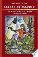 Lineas de Cambio - AntologÍa de Ciencia FicciÓn Latinoamericana