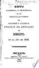 Lista alfabética y cronológica de los individuos que forman el illustre y nacional Colegio de Abogados de México, en el año de 1838
