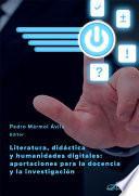 Literatura, didáctica y humanidades digitales: aportaciones para la docencia y la investigación