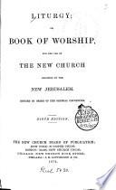 Liturgy Or Book of Worship, for the Use of the New Church Signified by the New Jerusalem