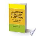 LLAMADOS, ELEGIDOS Y UNGIDOS