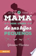 Lo que toda mamá debe saber de sus hijos pequeños