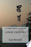 Lohan Chi Kung. Tesoro Para La Salud