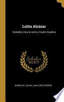 Lolita Alcázar: Comedia Lirica en acto y Cuatro Cuadros
