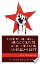 Lope de Aguirre, Hugo Chávez, and the Latin American Left