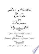 Los alcaldes de la ciudad de Oaxaca: Primeros pobladores y período colonial