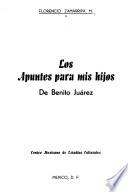 Los apuntes para mis hijos de Benito Juárez