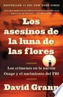 Los asesinos de la luna de las flores: Los crímenes en la nación Osage y el nación Osage y el nacimiento del FBI / Killers of the Flower Moon: The Osage Mur