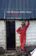 Los blancos estáis locos