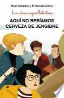Los cinco superdetectives: Aquí no bebíamos cerveza de jengibre