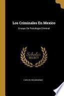 Los Criminales En Mexico: Ensayo de Psicologia Criminal